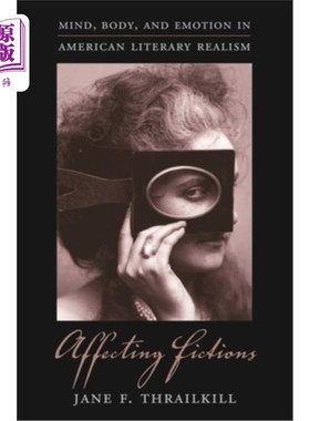 海外直订Affecting Fictions: Mind, Body, and Emotion in American Literary Realism 影响小说:美国现实主义文学中的思想