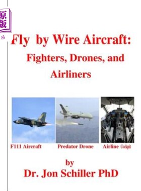 海外直订Fly by Wire Aircraft: Fighters, Drones, and Airliners 电传飞机：战斗机、无人机和客机
