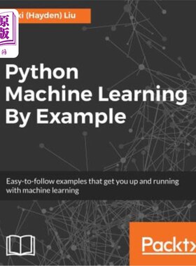 海外直订Python Machine Learning By Example: The easiest way to get into machine learning 用例子学习python机器