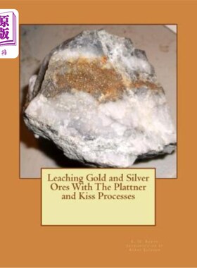 海外直订Leaching Gold and Silver Ores With The Plattner and Kiss Processes