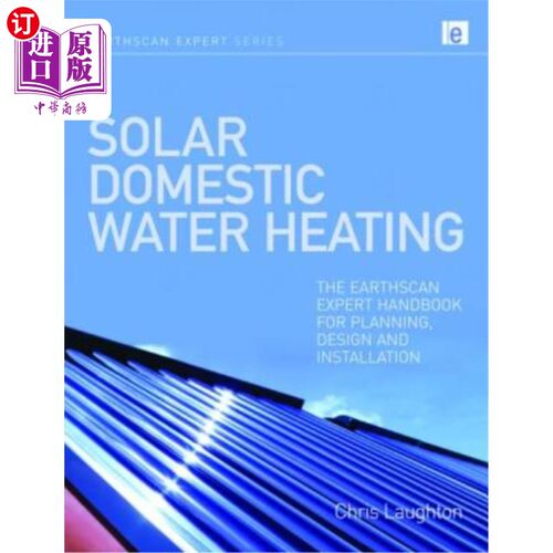 海外直订Solar Domestic Water Heating: The Earthscan Expert Handbook for Planning, Design 太阳能家用热水:地球扫描规