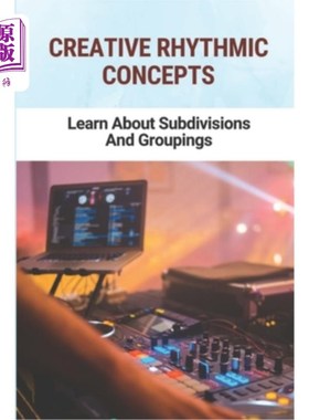 海外直订Creative Rhythmic Concepts: Learn About Subdivisions And Groupings 创造性节奏概念:学习细分和分组