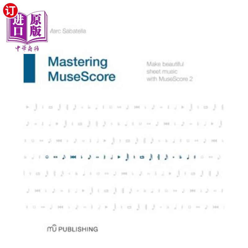 海外直订Mastering MuseScore: Make beautiful sheet music with MuseScore 2.1 掌握MuseScore：使用MuseScore