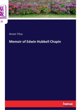 海外直订Memoir of Edwin Hubbell Chapin 埃德温·哈贝尔·查宾回忆录