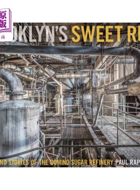 海外直订Brooklyn's Sweet Ruin: Relics and Stories of the Domino Sugar Refinery 布鲁克林甜蜜的废墟:多米诺糖厂的遗迹