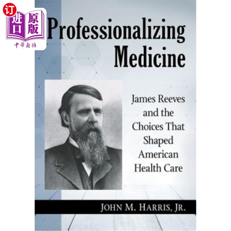 海外直订医药图书Professionalizing Medicine: James Reeves and the Choices That Shaped American He 医学专业化:詹姆斯·