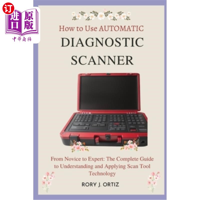 海外直订How to Use AUTOMATIC DIAGNOSTIC SCANNER: From Novice to Expert: The Complete Gui 如何使用自动诊断扫描仪：从