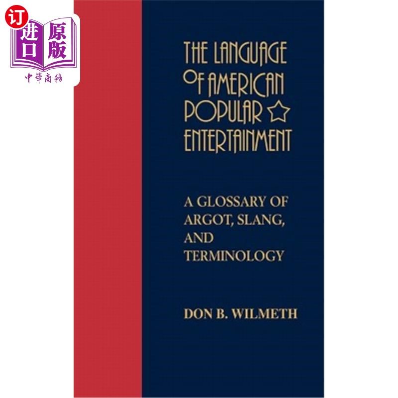 海外直订The Language of American Popular Entertainment: A Glossary of Argot, Slang, and  美国大众娱乐语言：暗语、俚