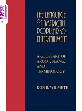 海外直订The Language of American Popular Entertainment: A Glossary of Argot, Slang, and  美国大众娱乐语言：暗语、俚