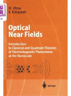 海外直订Optical Near Fields: Introduction to Classical and Quantum Theories of Electroma 光学近场:纳米尺度电磁现象