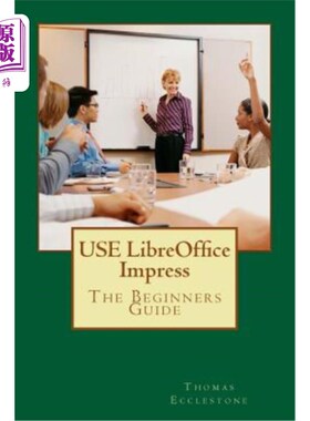 海外直订USE LibreOffice Impress: The Beginners Guide 使用LibreOffice Impress:初学者指南
