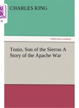海外直订Tonio, Son of the Sierras a Story of the Apache War 托尼奥，塞拉斯之子阿帕奇战争的故事