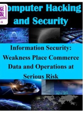 海外直订Information Security - Weaknesses Place Commerce Data and Operations at Serious  信息安全-弱点使商业数据和