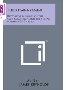 海外直订The Kitab-I-Yamini: Historical Memoirs of the Amir Sabaktagin and the Sultan Mah 基塔比亚米尼：阿米尔萨巴克