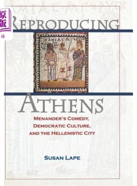 海外直订Reproducing Athens: Menander's Comedy, Democratic Culture, and the Hellenistic C