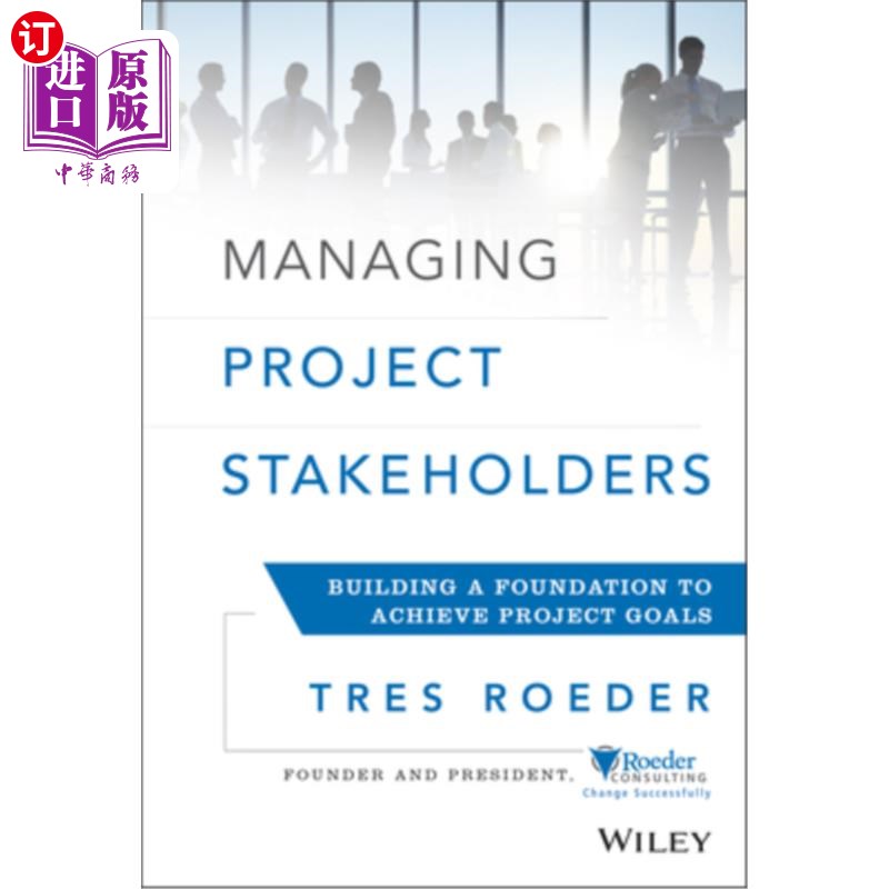 海外直订Managing Project Stakeholders: Building a Foundation to Achieve Project Goals 管理项目涉众:为实现项目目标建