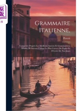 海外直订Grammaire Italienne,: Composée D'après Les Meilleurs Auteurs Et Grammairiens D'i 意大利语法协会，意大利语法