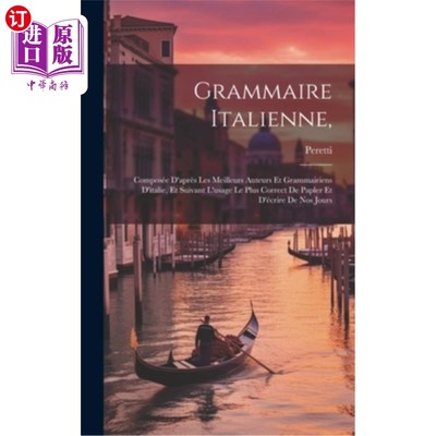海外直订Grammaire Italienne,: Composée D'après Les Meilleurs Auteurs Et Grammairiens D'i 意大利语法协会，意大利语法