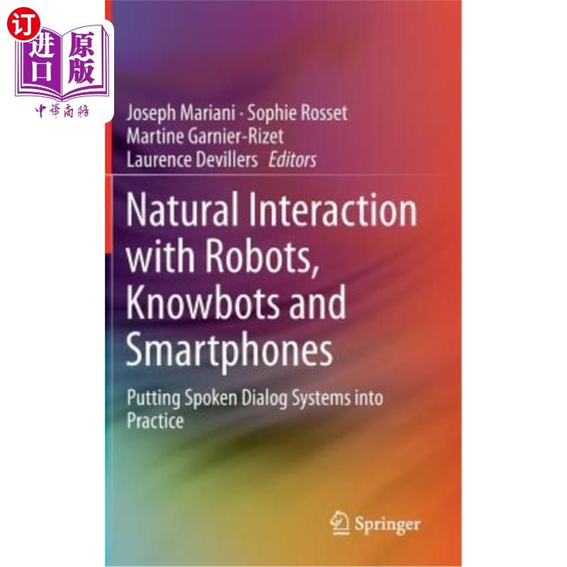 海外直订Natural Interaction with Robots, Knowbots and Smartphones: Putting Spoken Dialog 与机器人、知识机器人和智能