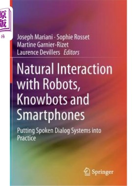 海外直订Natural Interaction with Robots, Knowbots and Smartphones: Putting Spoken Dialog 与机器人、知识机器人和智能