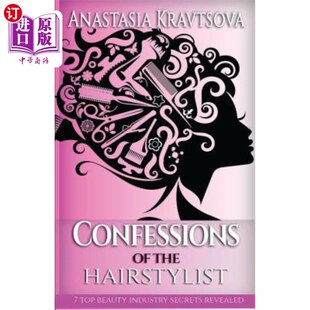 Beauty 发型师忏悔：7大美容行业机密揭晓 the Revealed Secrets Industry Top Hairstylist 海外直订Confessions