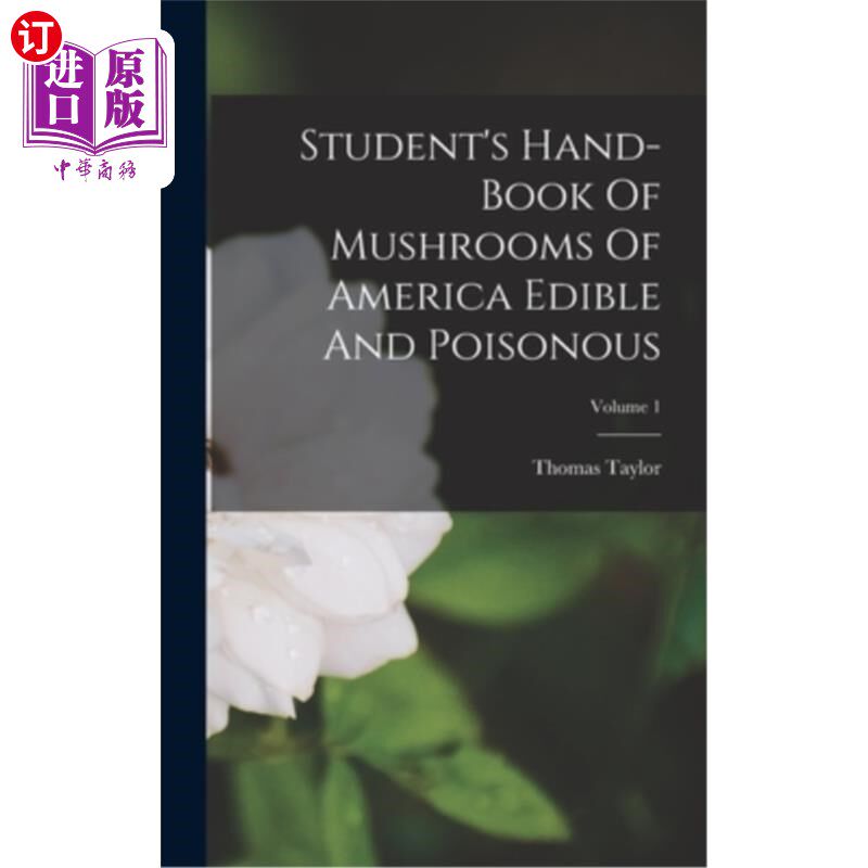 海外直订Student's Hand-book Of Mushrooms Of America Edible And Poisonous; Volume 1 美国可食用和有毒蘑菇学生手册;卷