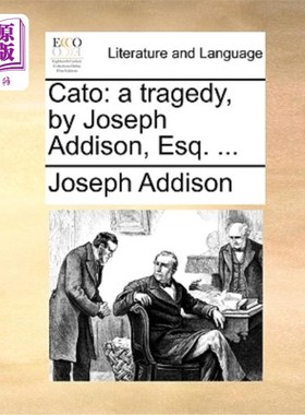 海外直订Cato: A Tragedy, by Joseph Addison, Esq. ... 《加图:一个悲剧》，约瑟夫·艾迪生著. ...