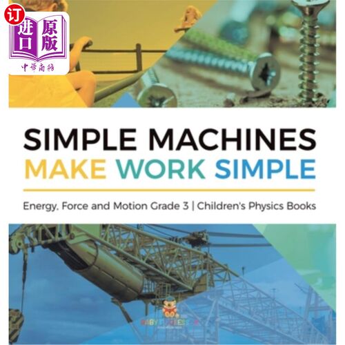 海外直订Simple Machines Make Work Simple Energy, Force and Motion Grade 3 Children's Phy 简单的机器使工作简单的能量