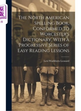 海外直订The North American Spelling Book, Conformed to Worcester's Dictionary, With a Pr 北美拼写书，符合伍斯特的字