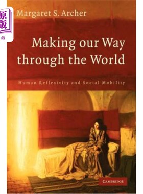海外直订Making Our Way Through the World: Human Reflexivity and Social Mobility 《穿越世界:人类反思与社会流动》