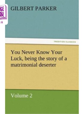 海外直订You Never Know Your Luck, Being the Story of a Matrimonial Deserter. Volume 2. 你永远不知道你的运气，作为一
