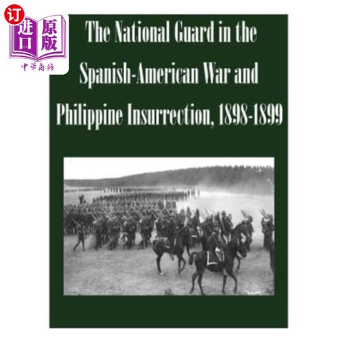 海外直订The National Guard in the Spanish-American War and Philippine Insurrection, 1898 1898-1899年