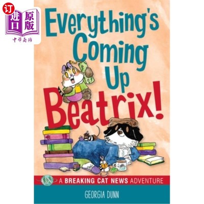 海外直订Everything's Coming Up Beatrix!: A Breaking Cat News Adventure Volume 6 一切都来了，比阿特丽克丝!猫的突发新