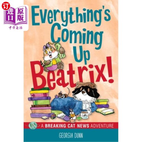 海外直订Everything's Coming Up Beatrix!: A Breaking Cat News Adventure Volume 6 一切都来了，比阿特丽克丝!猫的突发新