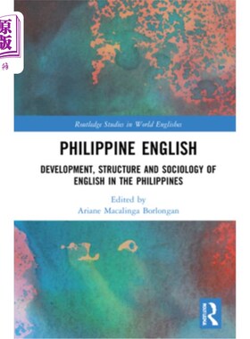 海外直订Philippine English: Development, Structure, and Sociology of English in the Phil 菲律宾英语:菲律宾英语的发