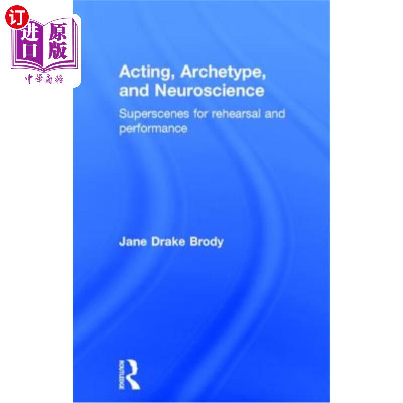 海外直订Acting, Archetype, and Neuroscience: Superscenes for Rehearsal and Performance 表演，原型和神经科学:排练和