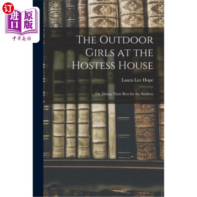海外直订The Outdoor Girls at the Hostess House: Or, doing their best for the soldiers 招待所的户外女孩:或者，为士兵