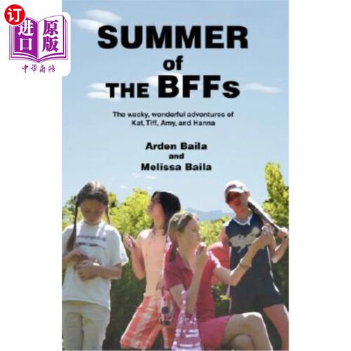 海外直订Summer of the Bffs: The Wacky, Wonderful Adventures of Kat, TIFF, Amy, and Hanna BFF之夏：凯特、蒂芙、艾米