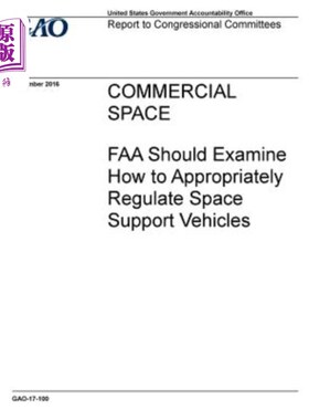 海外直订COMMERCIAL SPACE FAA Should Examine How to Appropriately Regulate Space Support  商业空间联邦航空局应研究如
