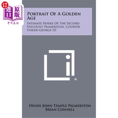 海外直订Portrait of a Golden Age: Intimate Papers of the Second Viscount Palmerston, Cou 黄金时代的肖像：乔治三世时