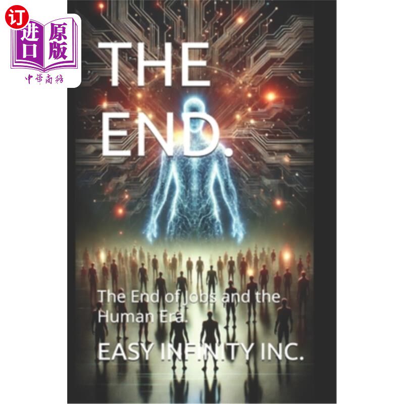 海外直订The End.: The End of Jobs and the Human Era. 最后。：工作和人类时代的终结。
