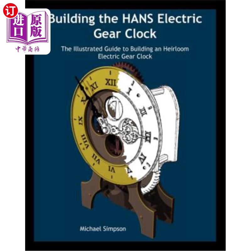 海外直订Building the Hans Electric Gear Clock: The Illustrated Guide to Building an Heir 建造汉斯电动齿轮时钟:图解