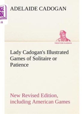 海外直订Lady Cadogan's Illustrated Games of Solitaire or Patience New Revised Edition, I 卡多安女士的图文并茂的纸牌