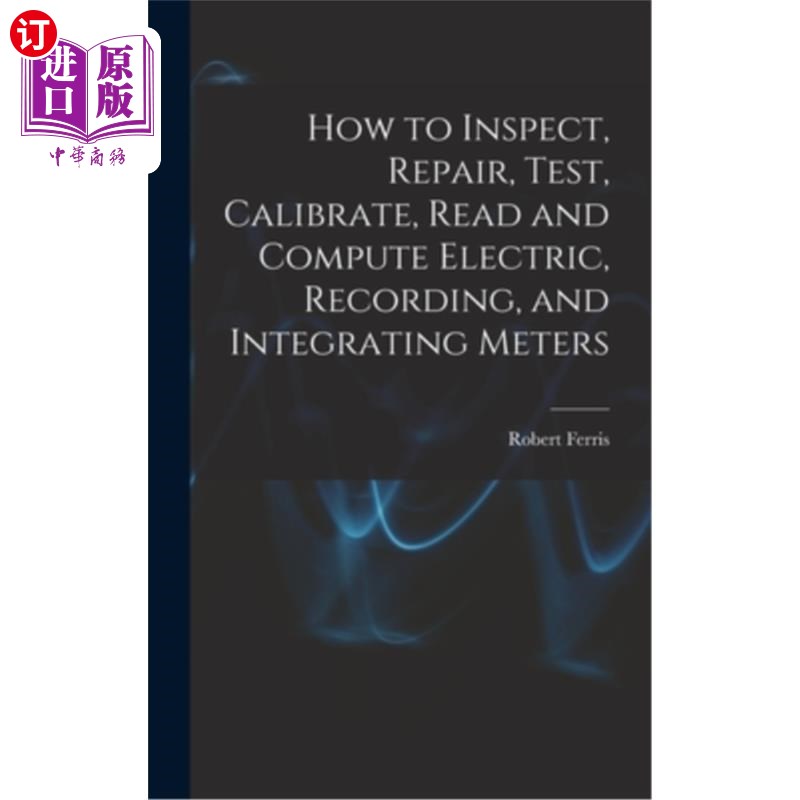 海外直订How to Inspect, Repair, Test, Calibrate, Read and Compute Electric, Recording, a 如何检查，修理，测试，校准