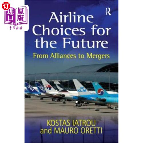 海外直订Airline Choices for the Future: From Alliances to Mergers 未来的航空公司选择：从联盟到合并