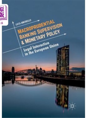 海外直订Macroprudential Banking Supervision & Monetary Policy: Legal Interaction in the  宏观审慎银行监管与货币政策:欧