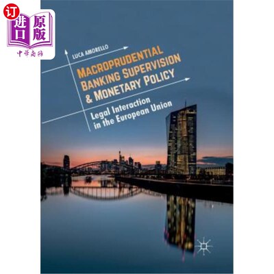 海外直订Macroprudential Banking Supervision & Monetary Policy: Legal Interaction in the  宏观审慎银行监管与货币政策:欧