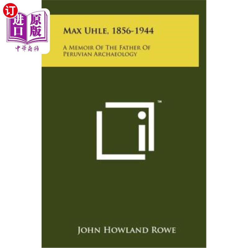 海外直订Max Uhle, 1856-1944: A Memoir of the Father of Peruvian Archaeology 马克斯·乌勒，1856-1944：秘鲁考古学之父