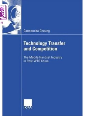 海外直订Technology Transfer and Competition: The Mobile Handset Industry in Post-Wto Chi 技术转移与竞争:wto后中国的