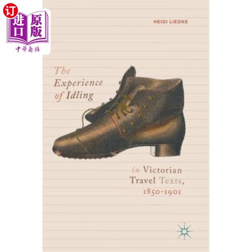海外直订The Experience of Idling in Victorian Travel Texts, 1850-1901 1850-1901年维多利亚旅行文本中的空转经历